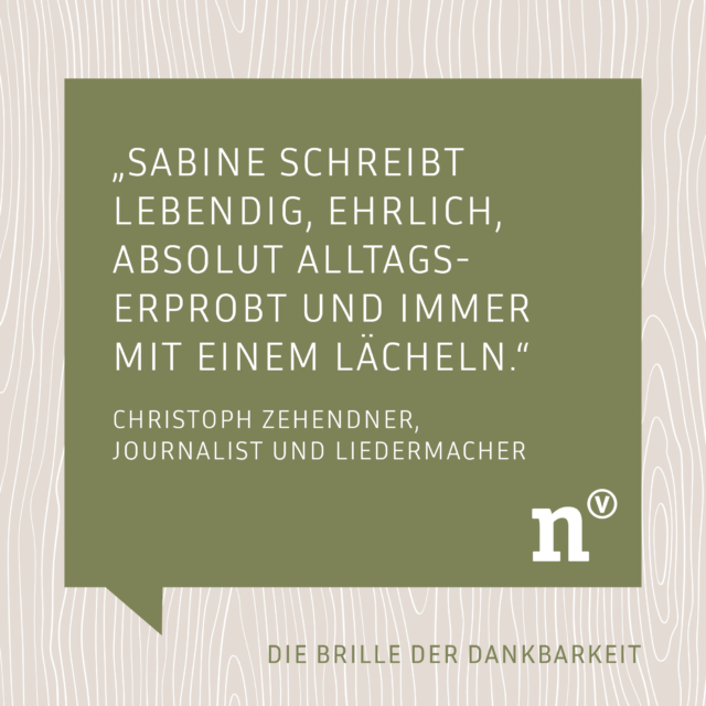 Lieber @christophzehendner, vielen Dank für die tolle Empfehlung des Buches "Die Brille der Dankbarkeit".

„Lebendig, ehrlich, absolut alltagserprobt und immer mit einem Lächeln schreibt Sabine Langenbach über ihr Lebensthema Dankbarkeit. So steckt sie mich dazu an, Herausforderungen in meinem Leben mit dem neuen Blick der Dankbarkeit zu begegnen. 
Und sie leichter zu meistern als vorher. 

Danke für diese Anregung, liebe Sabine!“

Christoph Zehendner, Journalist und Liedermacher

#dankbar #diebrillederdankbarkeit #neufeldverlag